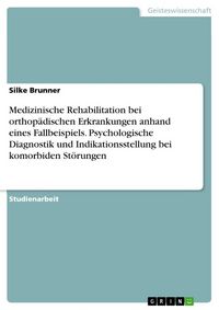 Produktbild: Medizinische Rehabilitation bei orthop&auml;dischen Erkrankungen anhand eines Fallbeispiels. Psychologische Diagnostik und Indikationsstellung bei komorbid