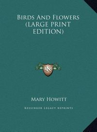 Produktbild: Howitt, M: Birds And Flowers (LARGE PRINT EDITION)