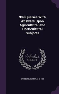 Produktbild: 999 Queries With Answers Upon Agricultural and Horticultural Subjects