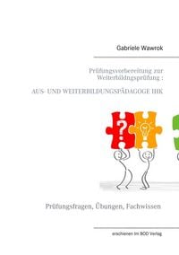 Produktbild: Pr&uuml;fungsvorbereitung zur Weiterbildungspr&uuml;fung AUS- UND WEITERBILDUNGSP&Auml;DAGOGE IHK