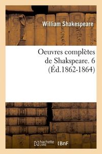 Produktbild: Oeuvres compl&egrave;tes de Shakspeare. 6 (&Eacute;d.1862-1864)