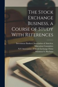 Produktbild: The Stock Exchange Business, a Course of Study With References