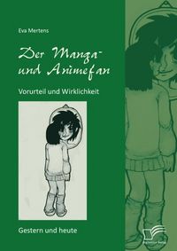 Produktbild: Der Manga- und Animefan: Vorurteil und Wirklichkeit - Gestern und heute