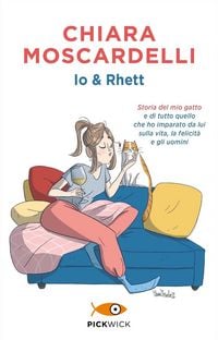 Produktbild: Io e Rhett. Storia del mio gatto e di tutto quello che ho imparato da lui sulla vita, la felicit&agrave; e gli uomini