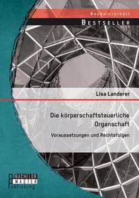 Produktbild: Die k&ouml;rperschaftsteuerliche Organschaft: Voraussetzungen und Rechtsfolgen