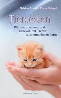 Produktbild: Tierseelen: Wie man bewusst und liebevoll mit Tieren zusammenleben kann