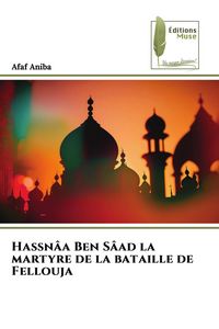 Produktbild: Hassn&acirc;a Ben S&acirc;ad la martyre de la bataille de Fellouja