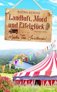 Produktbild: Landluft, Mord und Eifelgl&uuml;ck: M&ouml;rder, Tiere, Sensationen!