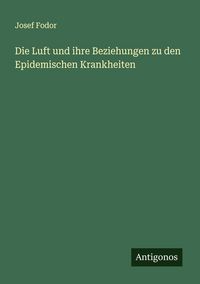 Produktbild: Die Luft und ihre Beziehungen zu den Epidemischen Krankheiten