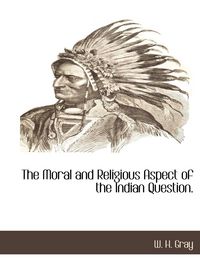 Produktbild: The Moral and Religious Aspect of the Indian Question.