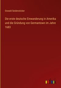 Produktbild: Die erste deutsche Einwanderung in Amerika und die Gr&uuml;ndung von Germantown im Jahre 1683