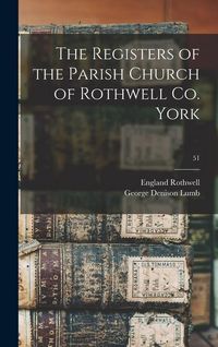Produktbild: The Registers of the Parish Church of Rothwell Co. York; 51