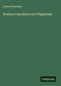Produktbild: Professor Hardtmut und Fl&uuml;gelm&uuml;de