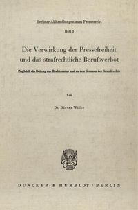 Produktbild: Die Verwirkung der Pressefreiheit und das strafrechtliche Berufsverbot.
