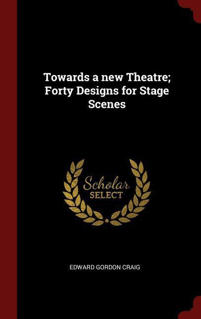 Bild vom Artikel Towards a new Theatre; Forty Designs for Stage Scenes vom Autor Edward Gordon Craig