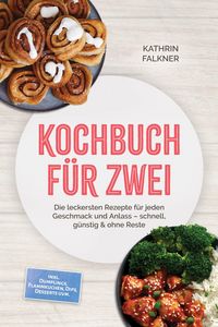 Produktbild: Kochbuch f&uuml;r zwei: Die leckersten Rezepte f&uuml;r jeden Geschmack und Anlass - schnell, g&uuml;nstig & ohne Reste - inkl. Dumplings, Flammkuchen, Dips, Dessert