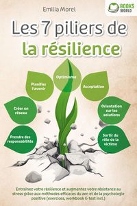 Produktbild: Les 7 piliers de la r&eacute;silience: Entra&icirc;nez votre r&eacute;silience et augmentez votre r&eacute;sistance au stress gr&acirc;ce aux m&eacute;thodes efficaces du zen et de la psycho