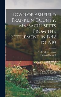 Produktbild: Town of Ashfield Franklin County, Massachusetts From the Settlement in 1742 to 1910