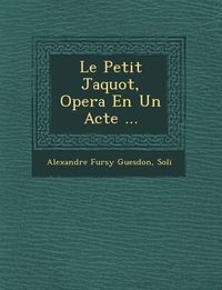 Produktbild: Le Petit Jaquot, Opera En Un Acte ...