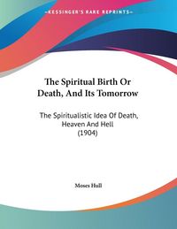 Produktbild: The Spiritual Birth Or Death, And Its Tomorrow