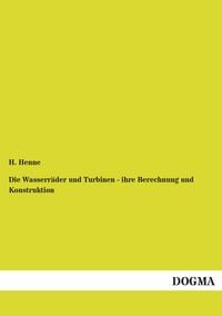 Produktbild: Die Wasserr&auml;der und Turbinen - ihre Berechnung und Konstruktion