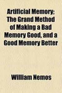 Produktbild: Artificial Memory; The Grand Method of Making a Bad Memory Good, and a Good Memory Better