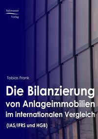 Produktbild: Die Bilanzierung von Anlageimmobilien im internationalen Vergleich nach IAS/ IFRS und HGB