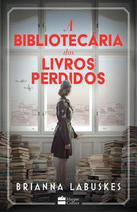 Produktbild: A bibliotec&aacute;ria dos livros perdidos - Uma hist&oacute;ria sobre coragem durante a Segunda Guerra Mundial, da mesma autora de "A bibliotec&aacute;ria dos livros quei