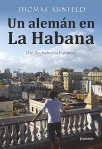 Produktbild: Ahnfeld, T: Alem&aacute;n en La Habana - Ein Deutscher in Havanna
