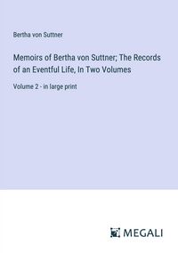 Bild vom Artikel Memoirs of Bertha von Suttner; The Records of an Eventful Life, In Two Volumes vom Autor Bertha Suttner