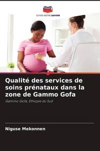 Produktbild: Qualit&eacute; des services de soins pr&eacute;nataux dans la zone de Gammo Gofa