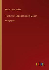 Produktbild: The Life of General Francis Marion