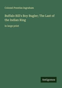 Produktbild: Buffalo Bill's Boy Bugler; The Last of the Indian Ring
