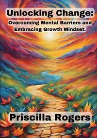 Produktbild: Unlocking Change: Overcoming Mental Barriers and Embracing Growth Mindset