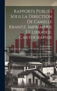 Produktbild: Rapports publi&eacute;s sous la direction de Camille Krantz. Imprimerie et librairie. Cartographie