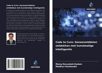 Produktbild: Code to Cure: Geneesmiddelen ontdekken met kunstmatige intelligentie
