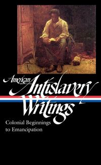 Produktbild: American Antislavery Writings: Colonial Beginnings to Emancipation (LOA #233)