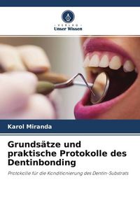 Produktbild: Grunds&auml;tze und praktische Protokolle des Dentinbonding