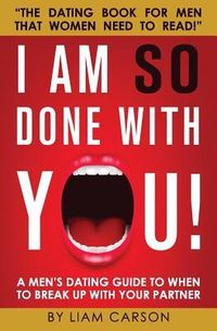 Produktbild: I Am So Done With You!: A Men's Dating Guide to When to Break Up With Your Partner