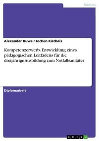 Produktbild: Kompetenzerwerb. Entwicklung eines p&auml;dagogischen Leitfadens f&uuml;r die dreij&auml;hrige Ausbildung zum Notfallsanit&auml;ter