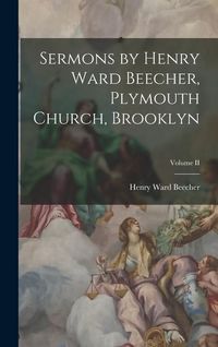 Produktbild: Sermons by Henry Ward Beecher, Plymouth Church, Brooklyn; Volume II