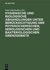 Produktbild: Hygienische und biologische Abhandlungen unter Ber&uuml;cksichtigung der physikochemischen, serologischen und bakteriologischen Grenzgebiete