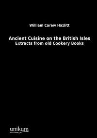 Produktbild: Hazlitt, W: Ancient Cuisine on the British Isles