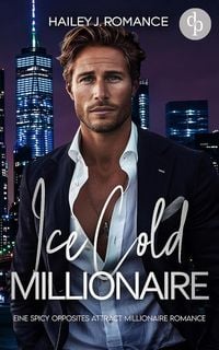Produktbild: Ice Cold Millionaire | Eine spicy Opposites attract Millionaire Romance