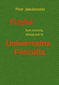 Produktbild: Fizyka byla wczoraj, dzisiaj jest to Uniwersalna Filozofia
