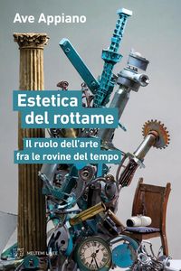 Produktbild: Estetica del rottame. Il ruolo dell'arte fra le rovine del tempo