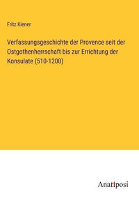 Produktbild: Verfassungsgeschichte der Provence seit der Ostgothenherrschaft bis zur Errichtung der Konsulate (510-1200)