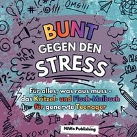 Produktbild: Bunt gegen den Stress - F&uuml;r alles, was raus muss - das Kritzel- und Fluch-Malbuch f&uuml;r genervte Teenager