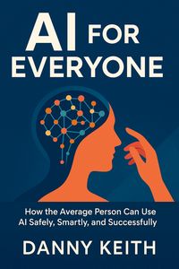 Produktbild: AI for Everyone, How the Average Person Can Use AI Safely, Smartly, and Successfully