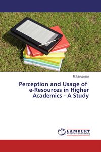 Produktbild: Perception and Usage of e-Resources in Higher Academics - A Study